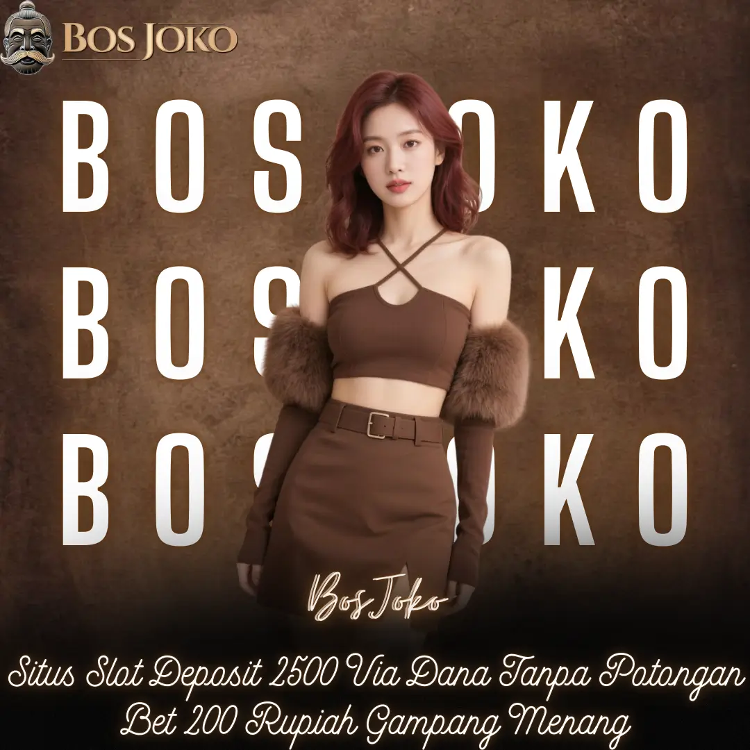 BosJoko: Situs Slot Deposit 2500 Via Dana Tanpa Potongan Bet 200 Rupiah Gampang Menang