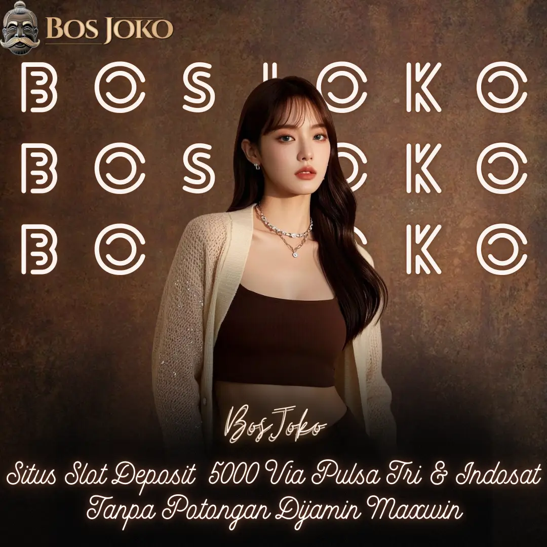 BosJoko - Situs Slot Deposit 5000 Via Pulsa Tri & Indosat Tanpa Potongan Dijamin Maxwin
