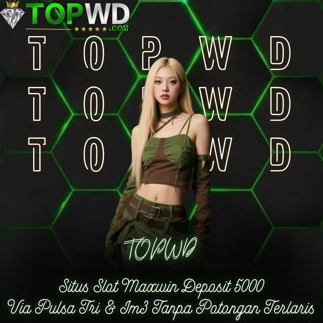 TOPWD: Situs Slot Maxwin Deposit 5000 Via Pulsa Tri & Im3 Tanpa Potongan Terlaris